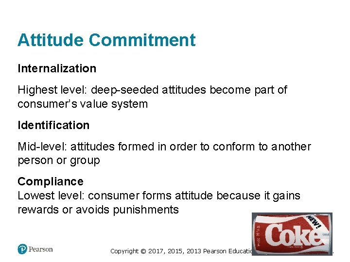 Attitude Commitment Internalization Highest level: deep-seeded attitudes become part of consumer’s value system Identification