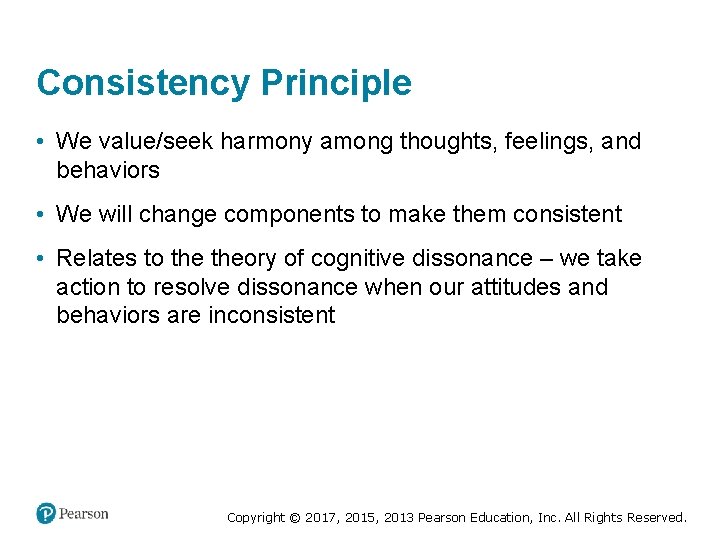 Consistency Principle • We value/seek harmony among thoughts, feelings, and behaviors • We will