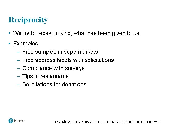 Reciprocity • We try to repay, in kind, what has been given to us.