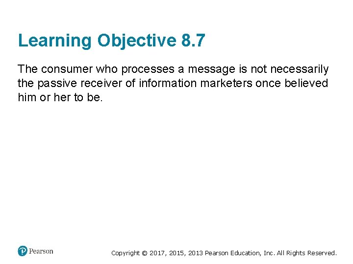 Learning Objective 8. 7 The consumer who processes a message is not necessarily the