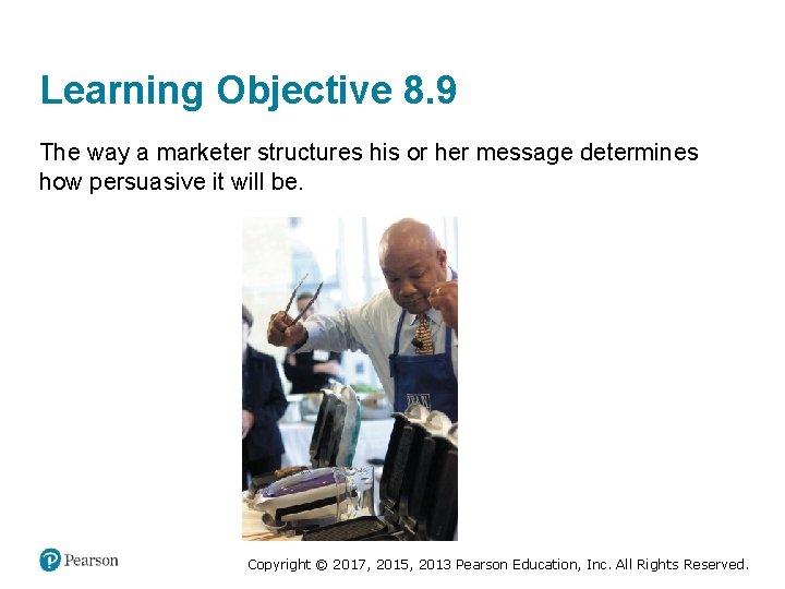 Learning Objective 8. 9 The way a marketer structures his or her message determines