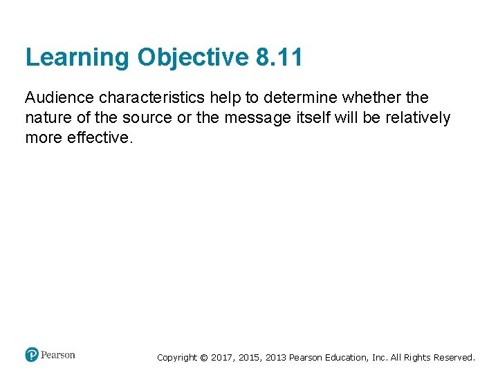 Learning Objective 8. 11 Audience characteristics help to determine whether the nature of the