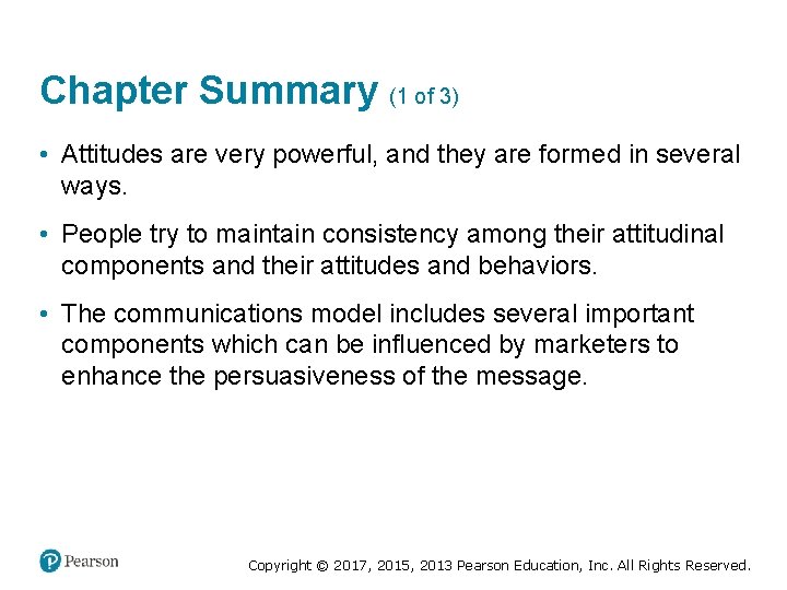 Chapter Summary (1 of 3) • Attitudes are very powerful, and they are formed