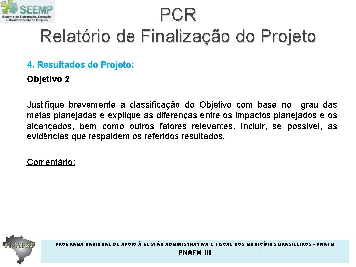 PCR Relatório de Finalização do Projeto 4. Resultados do Projeto: Objetivo 2 Justifique brevemente