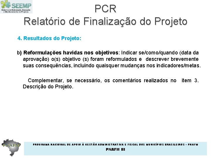 PCR Relatório de Finalização do Projeto 4. Resultados do Projeto: b) Reformulações havidas nos