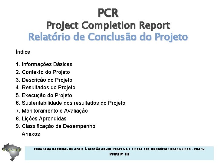 PCR Project Completion Report Relatório de Conclusão do Projeto Índice 1. Informações Básicas 2.