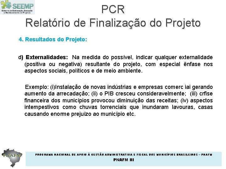 PCR Relatório de Finalização do Projeto 4. Resultados do Projeto: d) Externalidades: Na medida