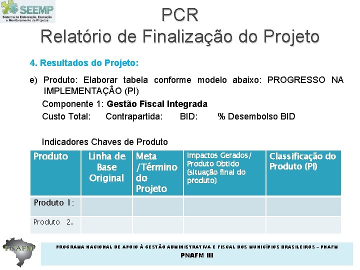 PCR Relatório de Finalização do Projeto 4. Resultados do Projeto: e) Produto: Elaborar tabela