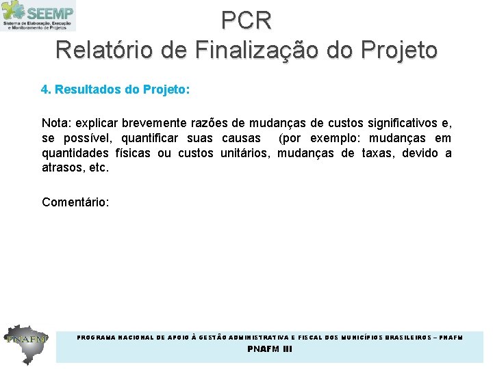 PCR Relatório de Finalização do Projeto 4. Resultados do Projeto: Nota: explicar brevemente razões