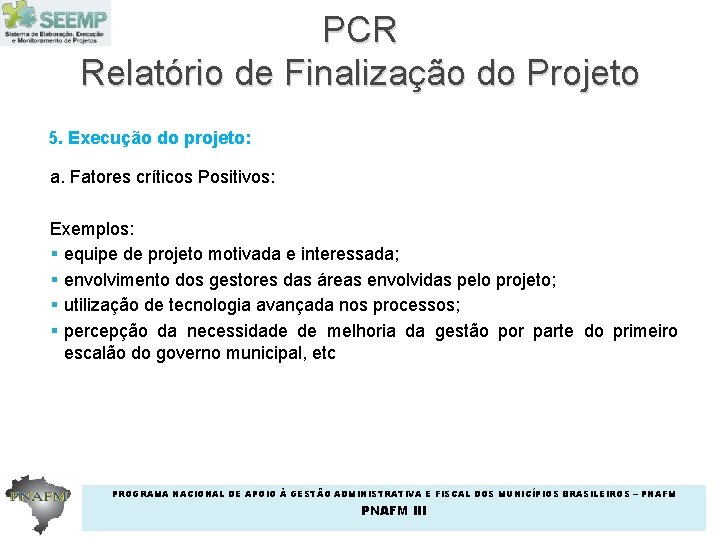 PCR Relatório de Finalização do Projeto 5. Execução do projeto: a. Fatores críticos Positivos: