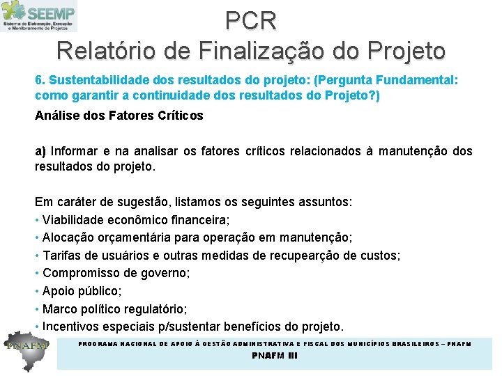 PCR Relatório de Finalização do Projeto 6. Sustentabilidade dos resultados do projeto: (Pergunta Fundamental: