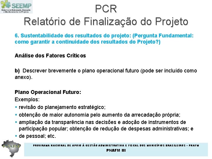 PCR Relatório de Finalização do Projeto 6. Sustentabilidade dos resultados do projeto: (Pergunta Fundamental: