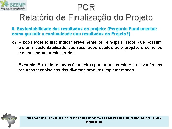 PCR Relatório de Finalização do Projeto 6. Sustentabilidade dos resultados do projeto: (Pergunta Fundamental:
