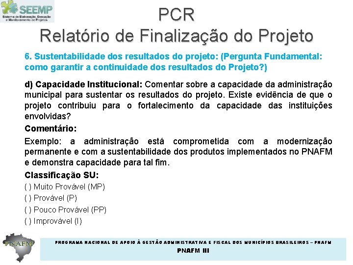 PCR Relatório de Finalização do Projeto 6. Sustentabilidade dos resultados do projeto: (Pergunta Fundamental: