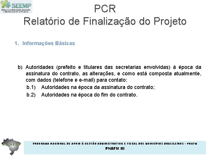 PCR Relatório de Finalização do Projeto 1. Informações Básicas b) Autoridades (prefeito e titulares