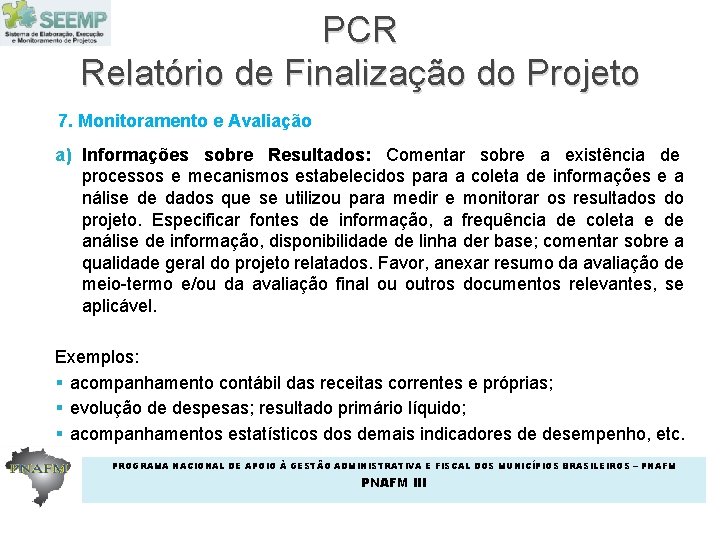 PCR Relatório de Finalização do Projeto 7. Monitoramento e Avaliação a) Informações sobre Resultados: