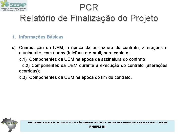 PCR Relatório de Finalização do Projeto 1. Informações Básicas c) Composição da UEM, à