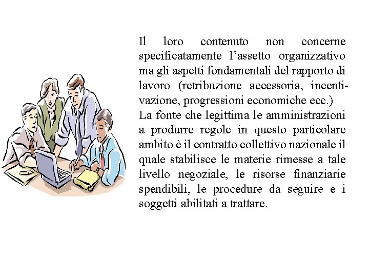 Il loro contenuto non concerne specificatamente l’assetto organizzativo ma gli aspetti fondamentali del rapporto