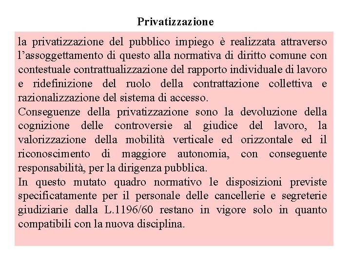 Privatizzazione la privatizzazione del pubblico impiego è realizzata attraverso l’assoggettamento di questo alla normativa