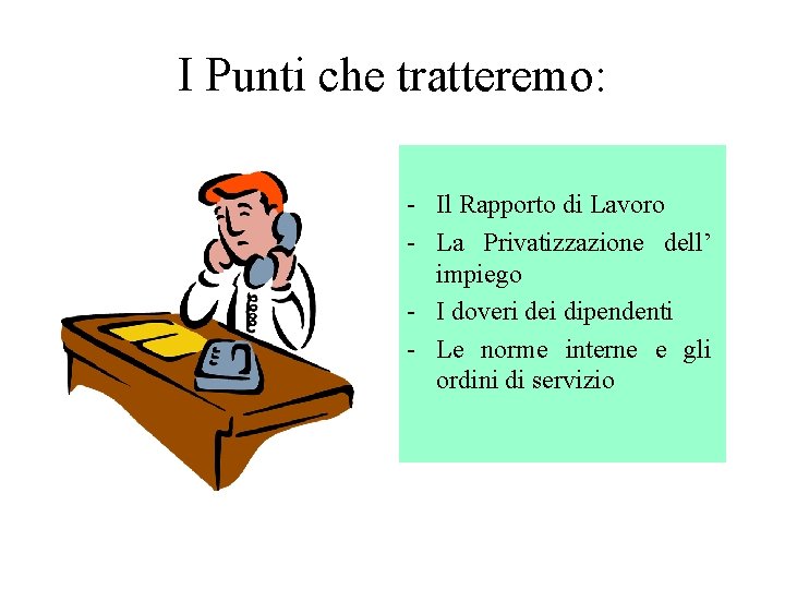 I Punti che tratteremo: Il Rapporto di Lavoro La Privatizzazione dell’ impiego I doveri