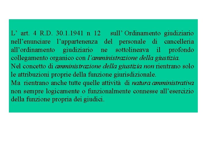 L’ art. 4 R. D. 30. 1. 1941 n 12 sull’ Ordinamento giudiziario nell’enunciare