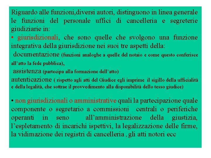 Riguardo alle funzioni, diversi autori, distinguono in linea generale le funzioni del personale uffici