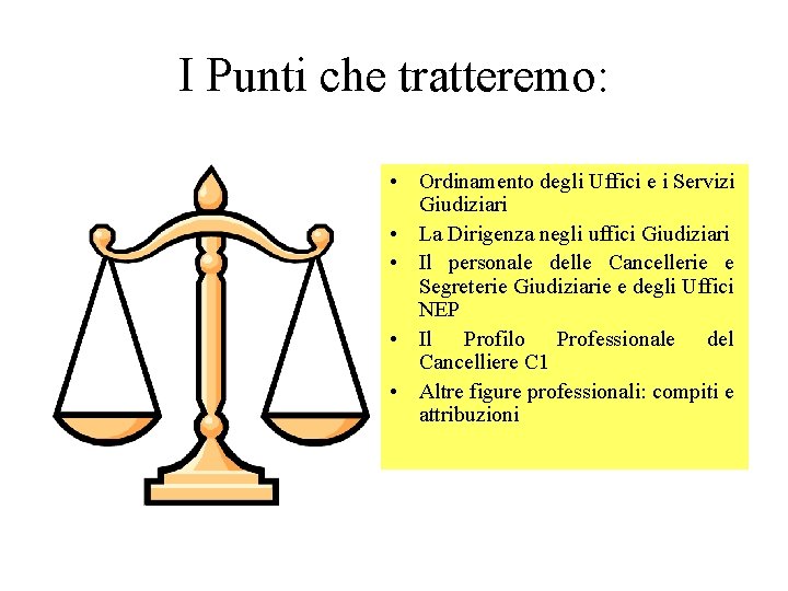 I Punti che tratteremo: • Ordinamento degli Uffici e i Servizi Giudiziari • La