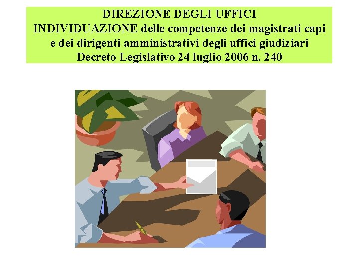 DIREZIONE DEGLI UFFICI INDIVIDUAZIONE delle competenze dei magistrati capi e dei dirigenti amministrativi degli