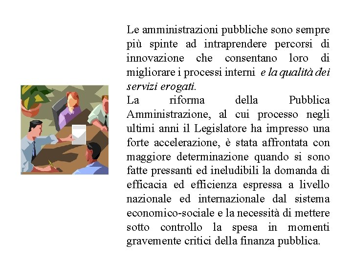 Le amministrazioni pubbliche sono sempre più spinte ad intraprendere percorsi di innovazione che consentano