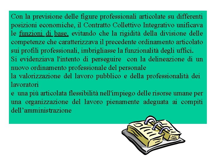 Con la previsione delle figure professionali articolate su differenti posizioni economiche, il Contratto Collettivo