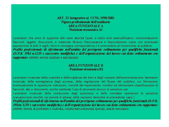 ART. 23 Integrativo al CCNL 1998/2001 Figura professionale dell'ausiliario AREA FUNZIONALE A Posizione economica