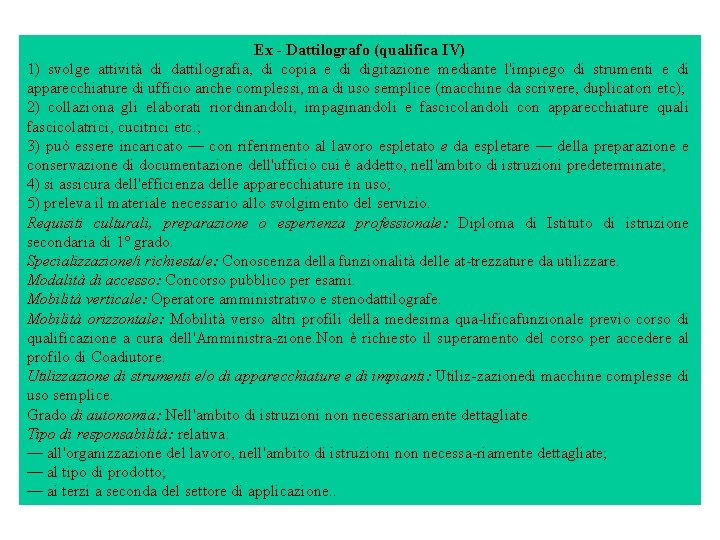 Ex Dattilografo (qualifica IV) 1) svolge attività di dattilografia, di copia e di digitazione