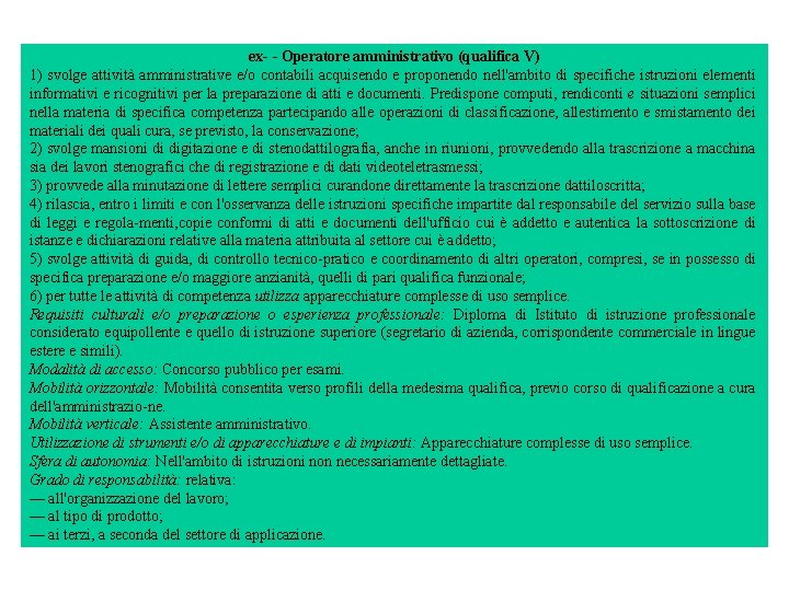 ex Operatore amministrativo (qualifica V) 1) svolge attività amministrative e/o contabili acquisendo e proponendo