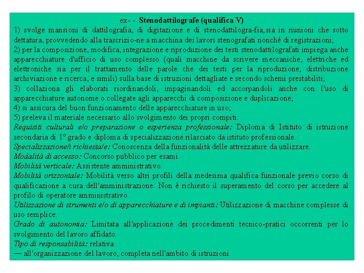 ex Stenodattilografe (qualifica V) 1) svolge mansioni di dattilografia, di digitazione e di stenodattilogra