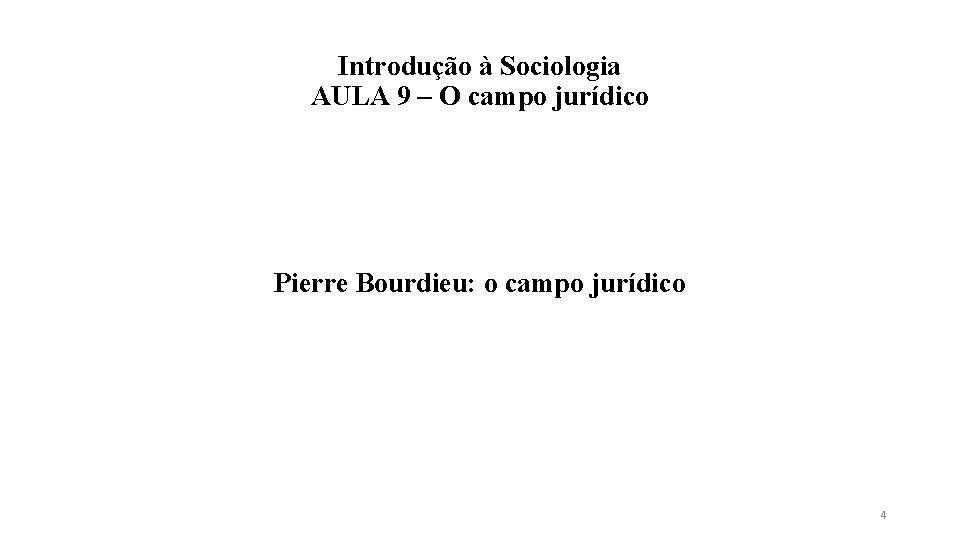 Introdução à Sociologia AULA 9 – O campo jurídico Pierre Bourdieu: o campo jurídico