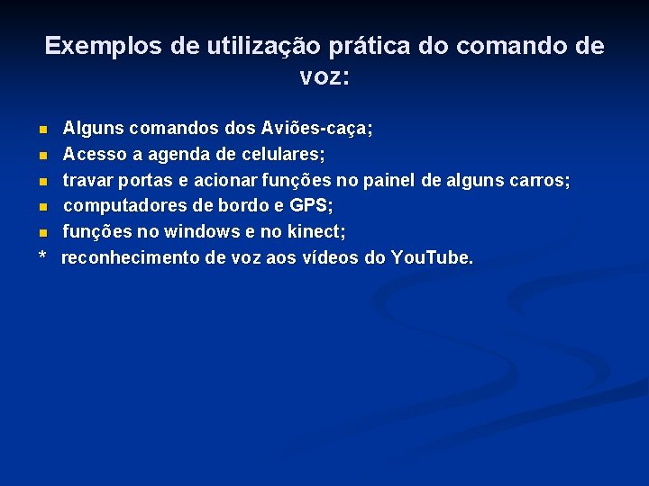 Exemplos de utilização prática do comando de voz: Alguns comandos Aviões-caça; n Acesso a