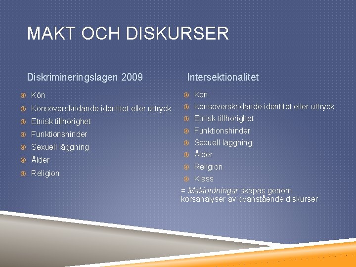 MAKT OCH DISKURSER Diskrimineringslagen 2009 Intersektionalitet Könsöverskridande identitet eller uttryck Etnisk tillhörighet Funktionshinder Sexuell