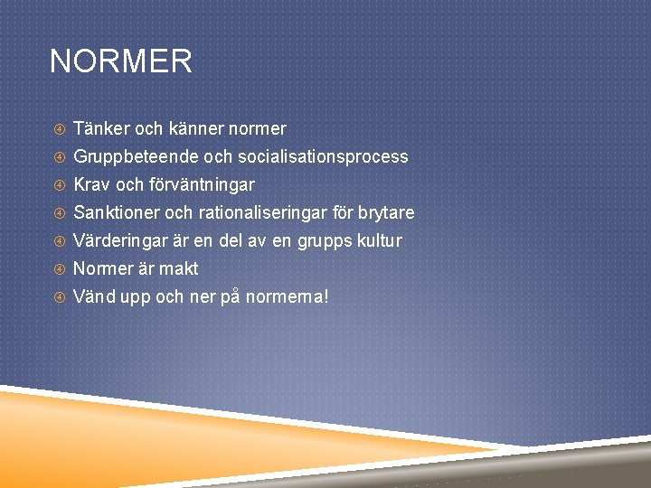 NORMER Tänker och känner normer Gruppbeteende och socialisationsprocess Krav och förväntningar Sanktioner och rationaliseringar