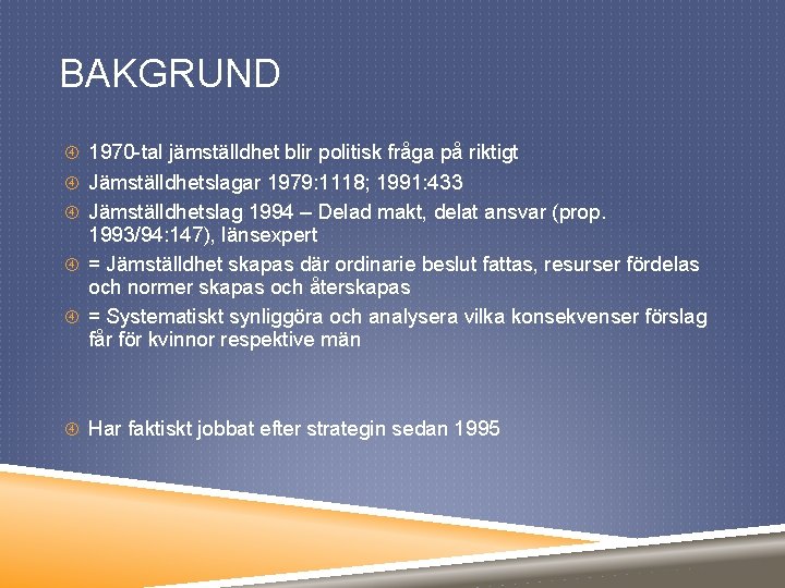 BAKGRUND 1970 -tal jämställdhet blir politisk fråga på riktigt Jämställdhetslagar 1979: 1118; 1991: 433