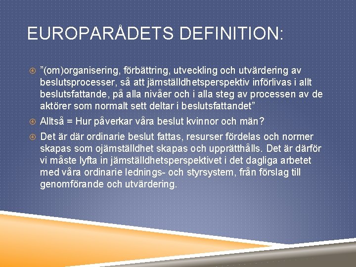 EUROPARÅDETS DEFINITION: ”(om)organisering, förbättring, utveckling och utvärdering av beslutsprocesser, så att jämställdhetsperspektiv införlivas i