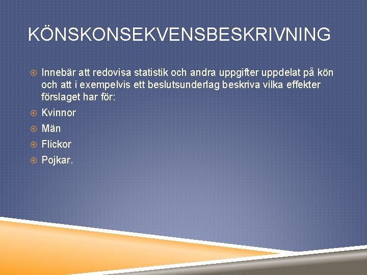 KÖNSKONSEKVENSBESKRIVNING Innebär att redovisa statistik och andra uppgifter uppdelat på kön och att i