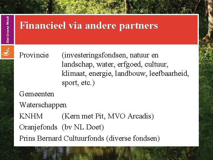 Financieel via andere partners Provincie (investeringsfondsen, natuur en landschap, water, erfgoed, cultuur, klimaat, energie,