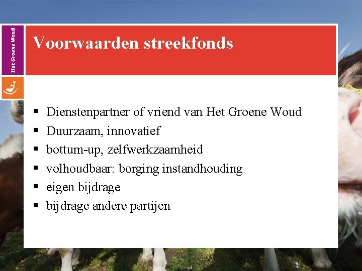 Voorwaarden streekfonds § § § Dienstenpartner of vriend van Het Groene Woud Duurzaam, innovatief