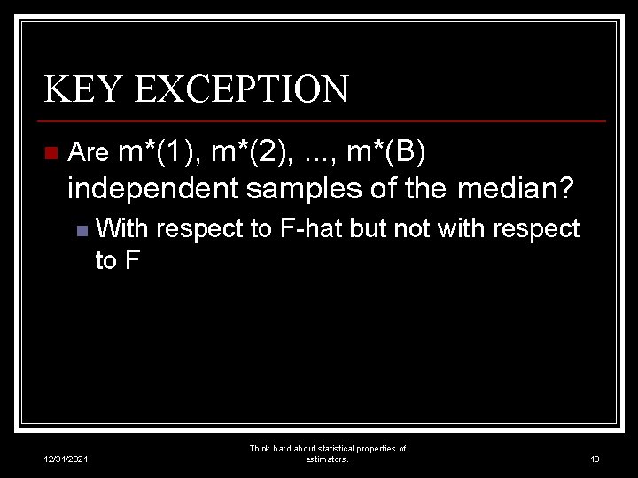KEY EXCEPTION n Are m*(1), m*(2), . . . , m*(B) independent samples of
