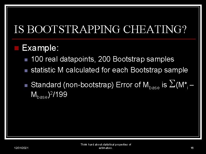 IS BOOTSTRAPPING CHEATING? n Example: n n n 12/31/2021 100 real datapoints, 200 Bootstrap