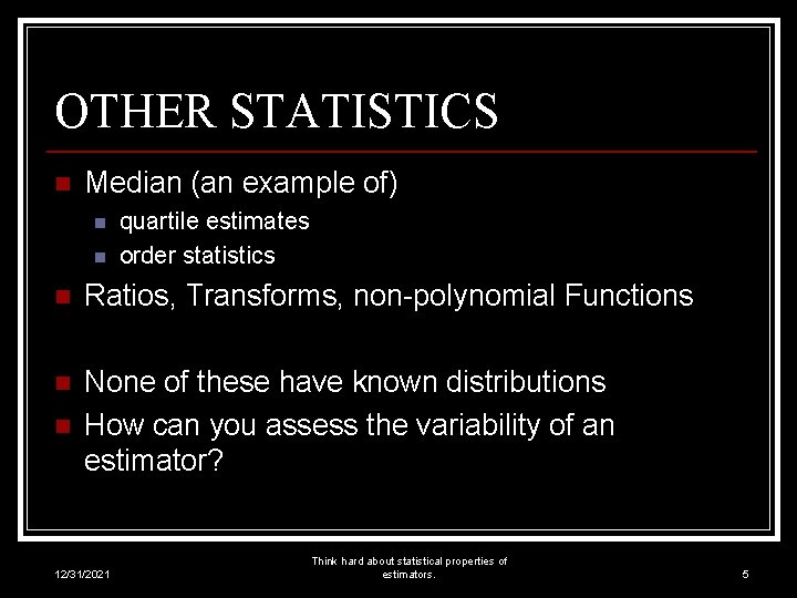 OTHER STATISTICS n Median (an example of) n n quartile estimates order statistics n