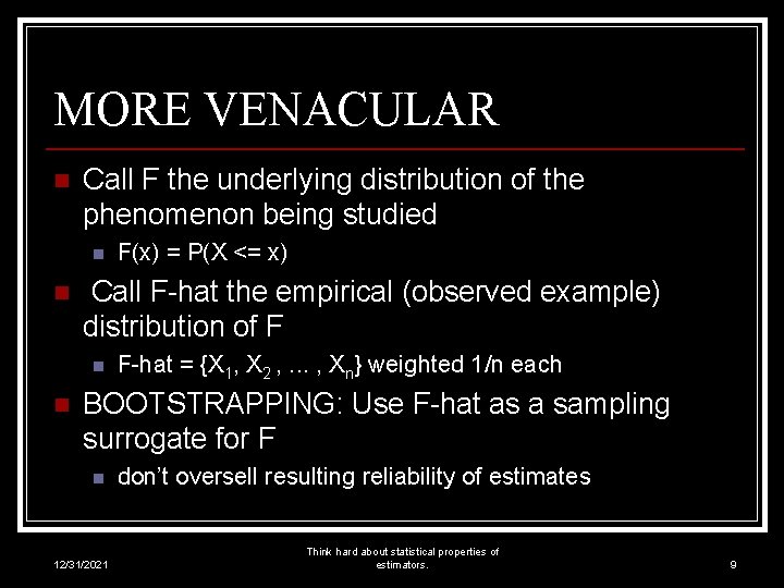 MORE VENACULAR n Call F the underlying distribution of the phenomenon being studied n