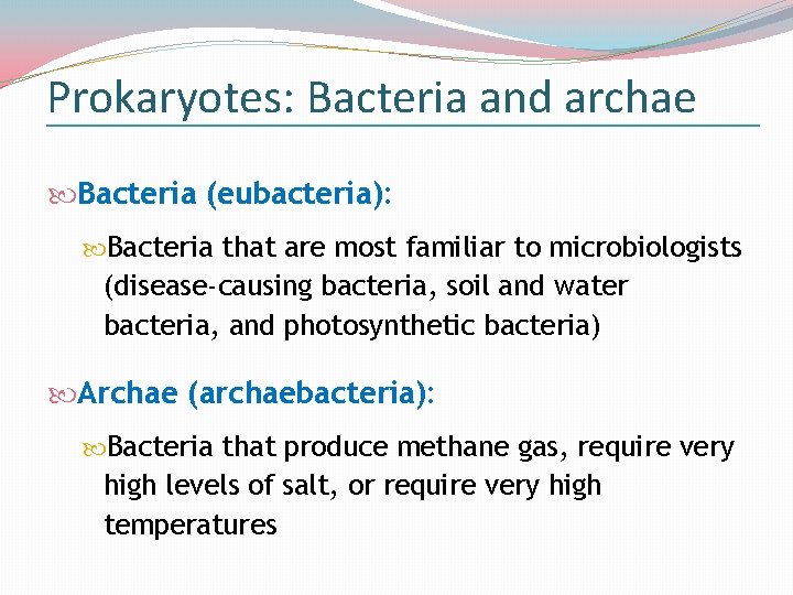 Prokaryotes: Bacteria and archae Bacteria (eubacteria): Bacteria that are most familiar to microbiologists (disease-causing