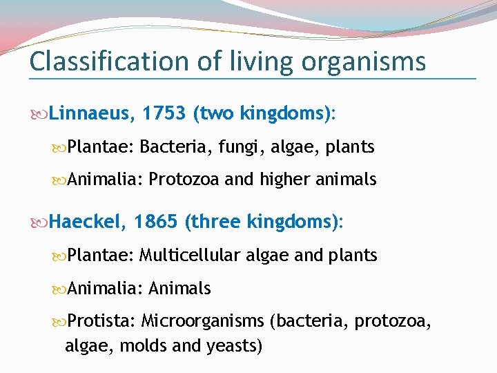 Classification of living organisms Linnaeus, 1753 (two kingdoms): Plantae: Bacteria, fungi, algae, plants Animalia: