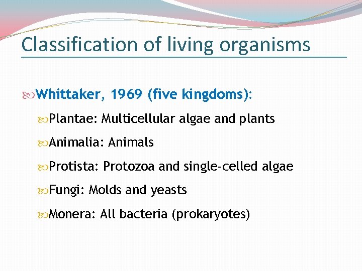 Classification of living organisms Whittaker, 1969 (five kingdoms): Plantae: Multicellular algae and plants Animalia:
